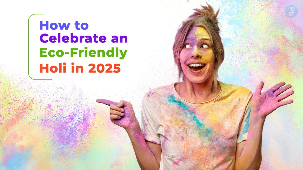 How to Celebrate an Eco-Friendly Holi in 2025