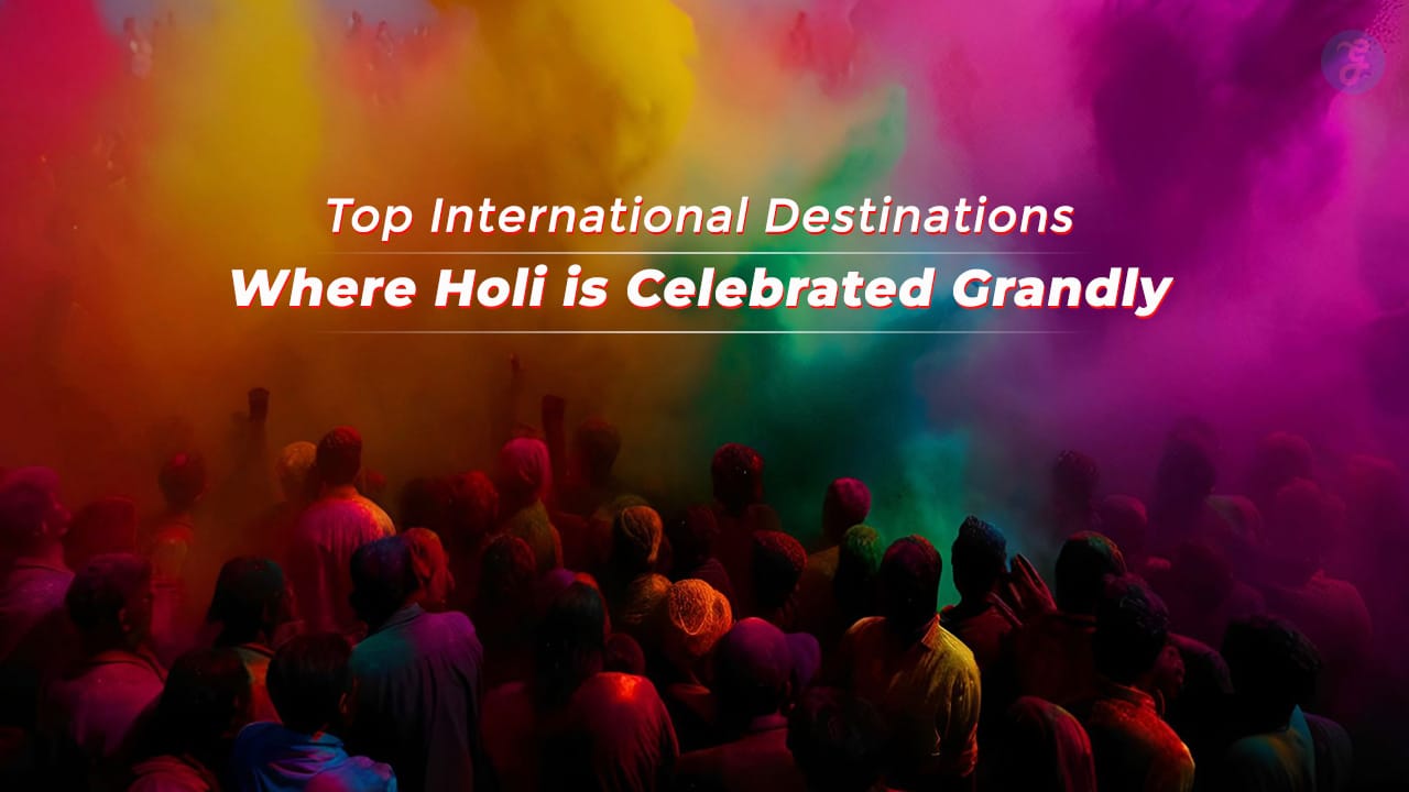 International Destinations to Celebrate Holi in Grand Style