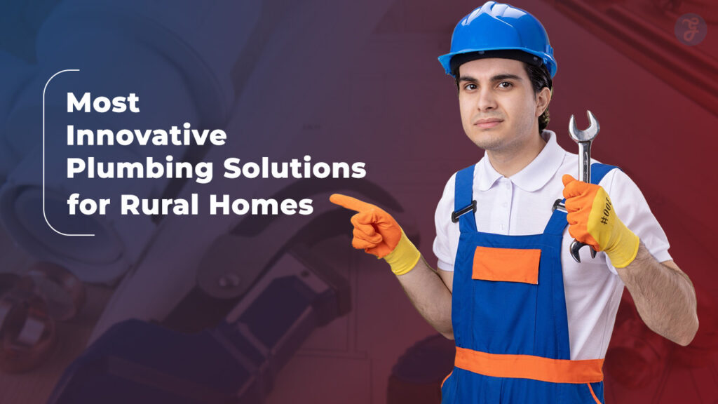 most Innovative Plumbing Solutions for Rural Homes