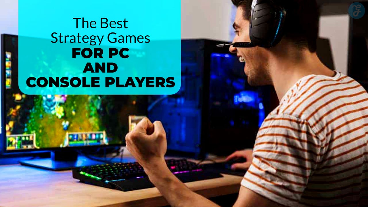 Best Strategy Games for PC and Console