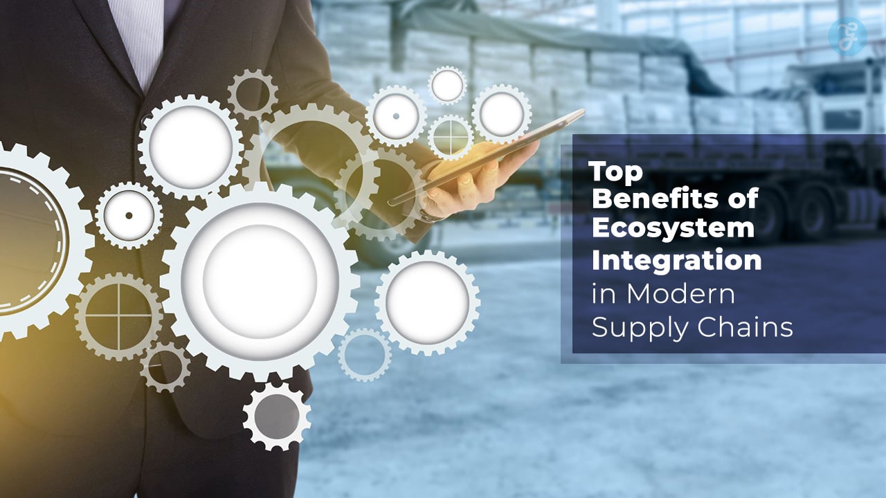 Benefits of Ecosystem Integration in Modern Supply Chains