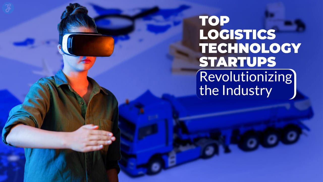 Logistics Technology Startups Revolutionizing the Industry