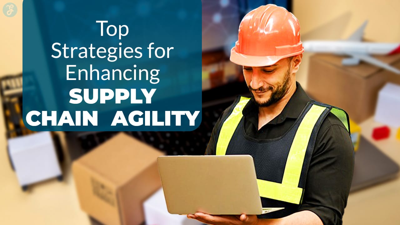 Strategies for Enhancing Supply Chain Agility