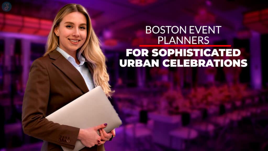 Boston Event Planners for Sophisticated Urban Celebrations