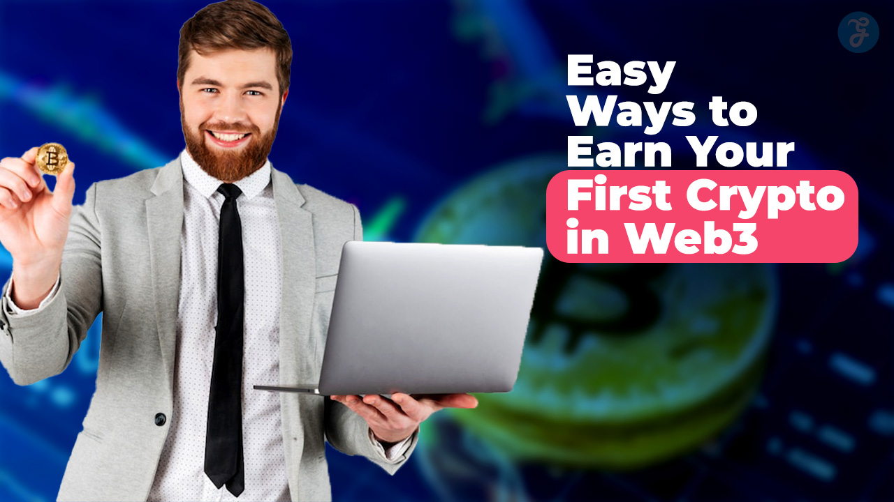 Easy Ways To Earn Your First Crypto In Web3