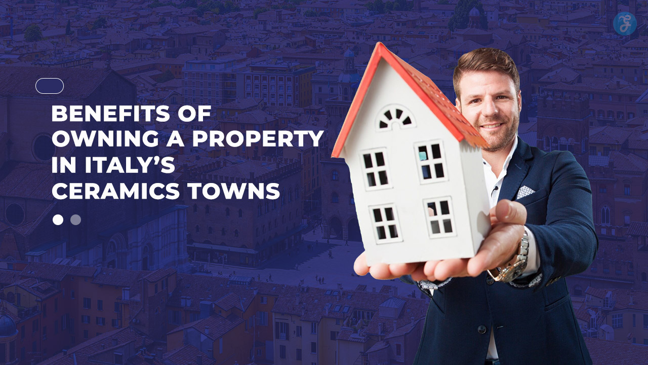 Benefits Of Owning A Property In Italy’s Ceramics Towns
