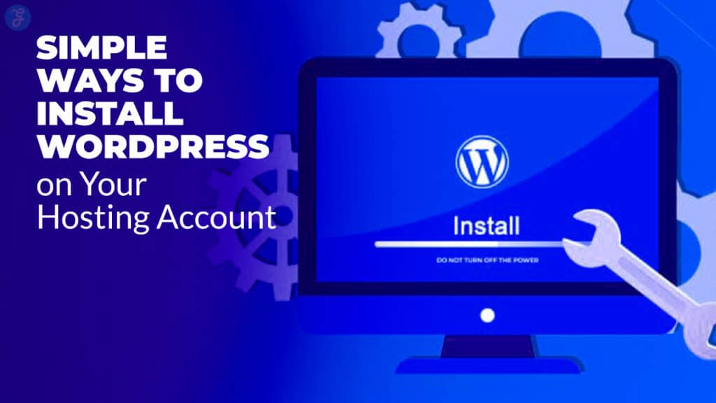 Simple Ways to Install WordPress on Your Hosting Account
