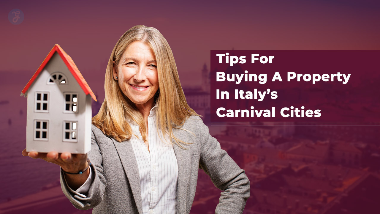 Tips For Buying A Property In Italy’s Carnival Cities