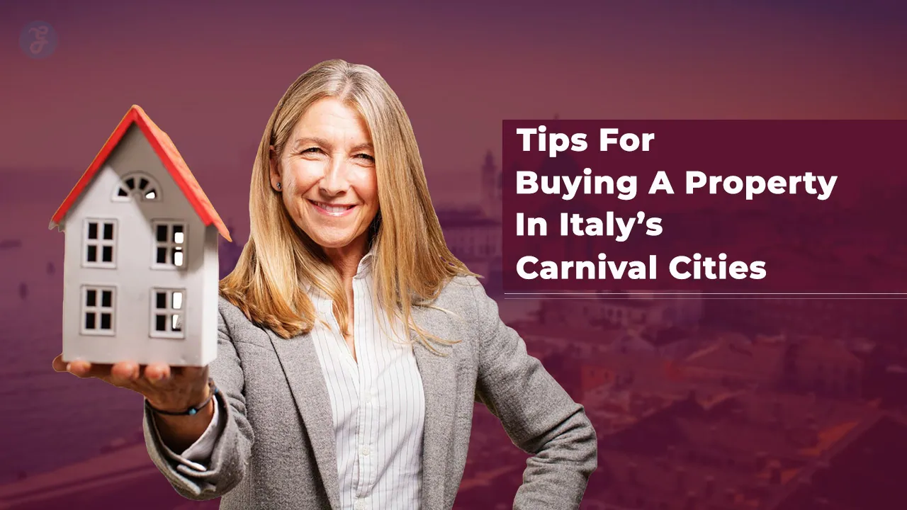 Tips For Buying A Property In Italy’s Carnival Cities