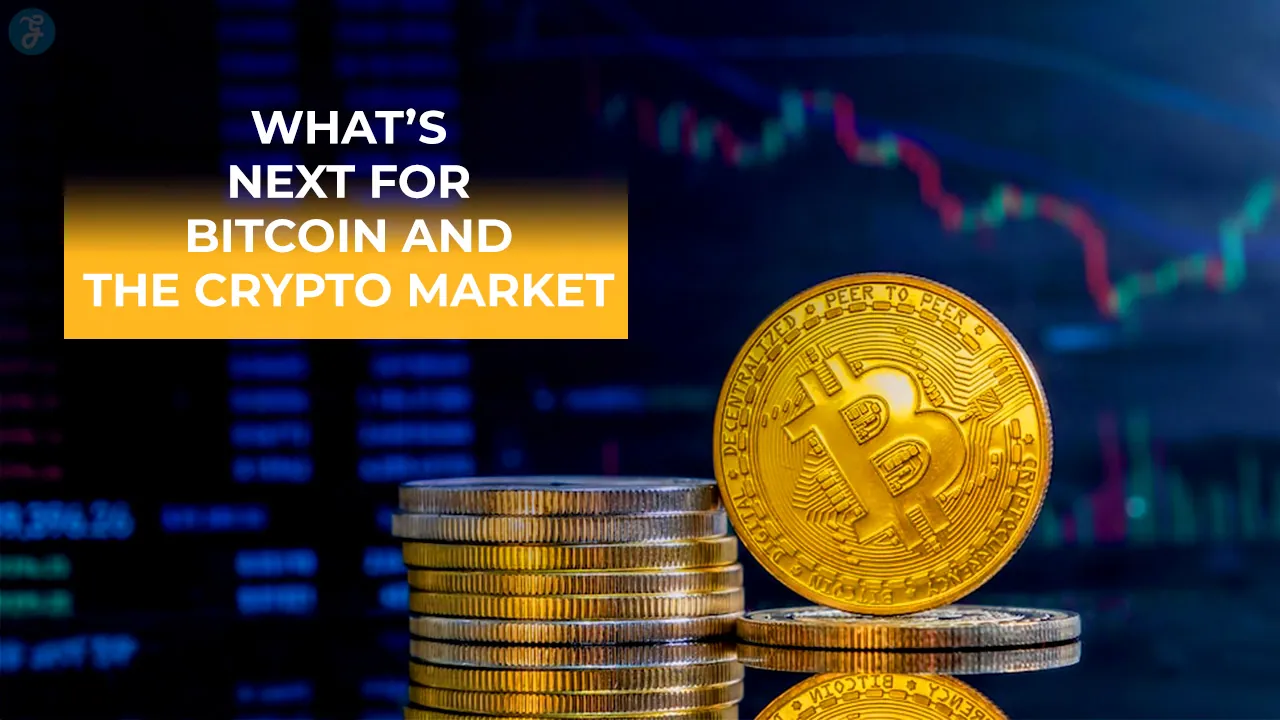 What’s Next for Bitcoin and the Crypto Market