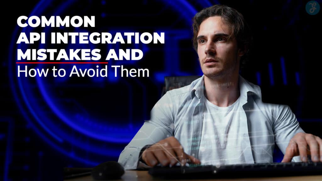 API Integration Mistakes and How to Avoid Them