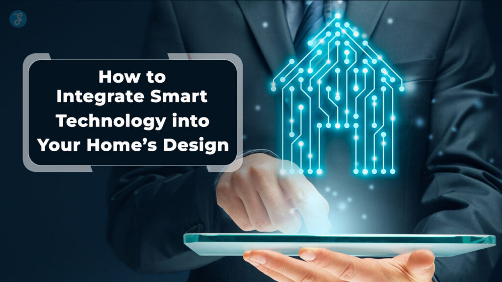 Integrate Smart Technology into Modern Home Design