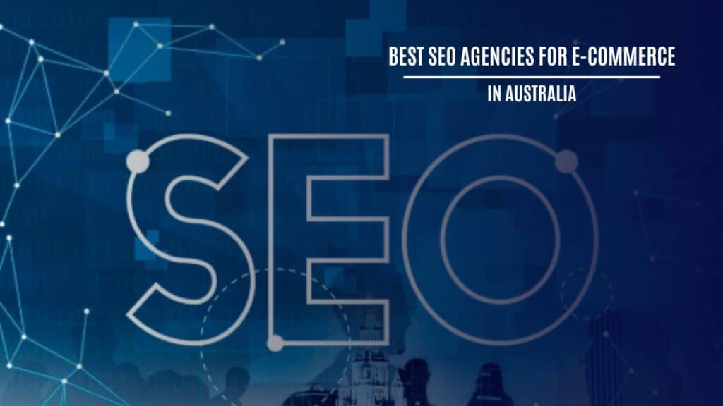 Best SEO Agencies For E-Commerce In Australia