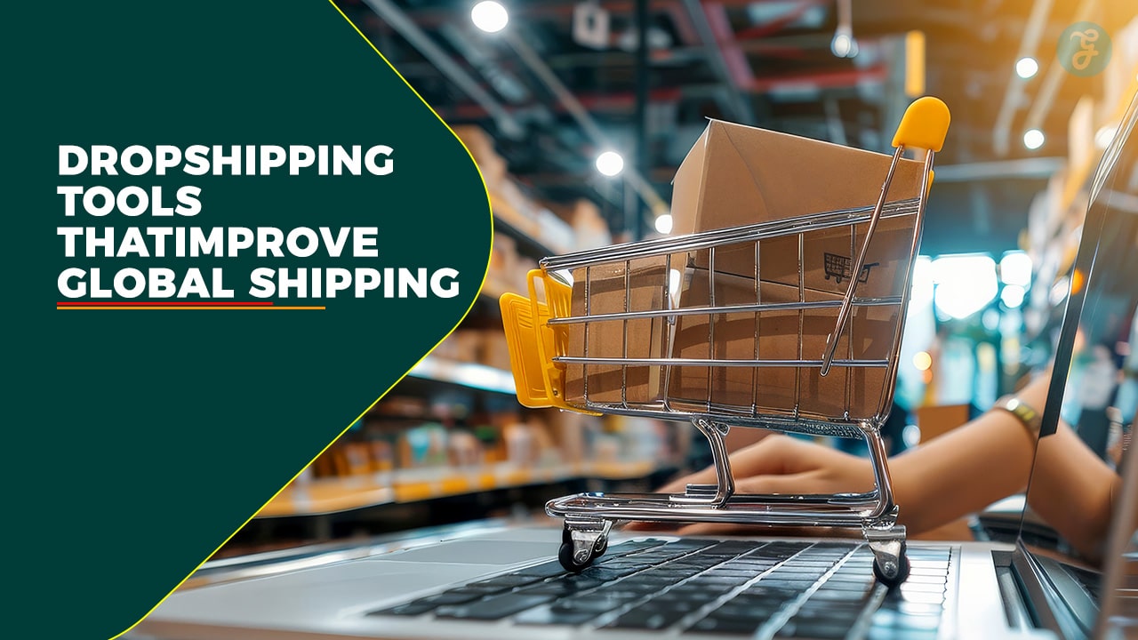 Dropshipping Tools That Improve Global Shipping