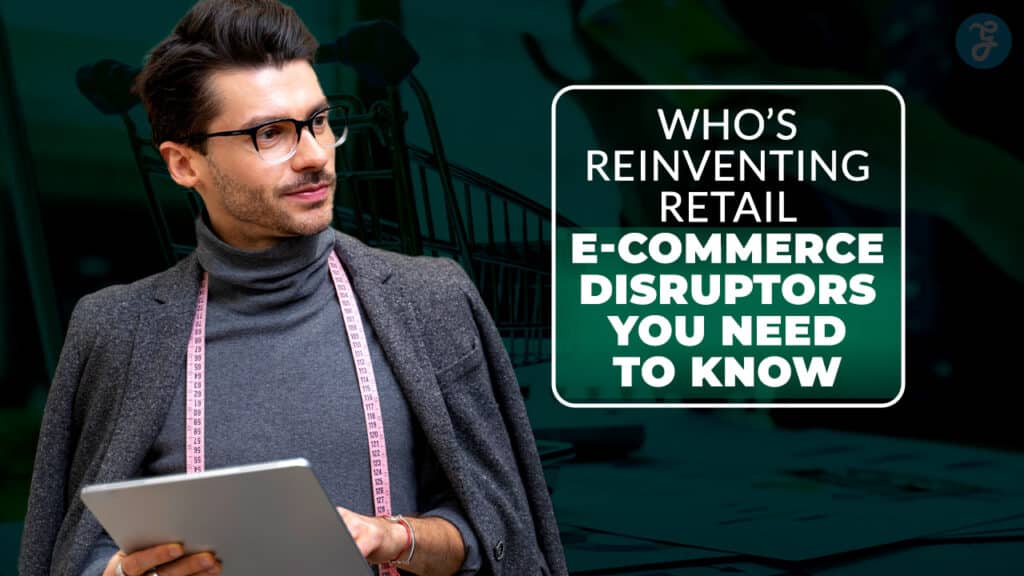 E-Commerce Disruptors Transforming Online Shopping