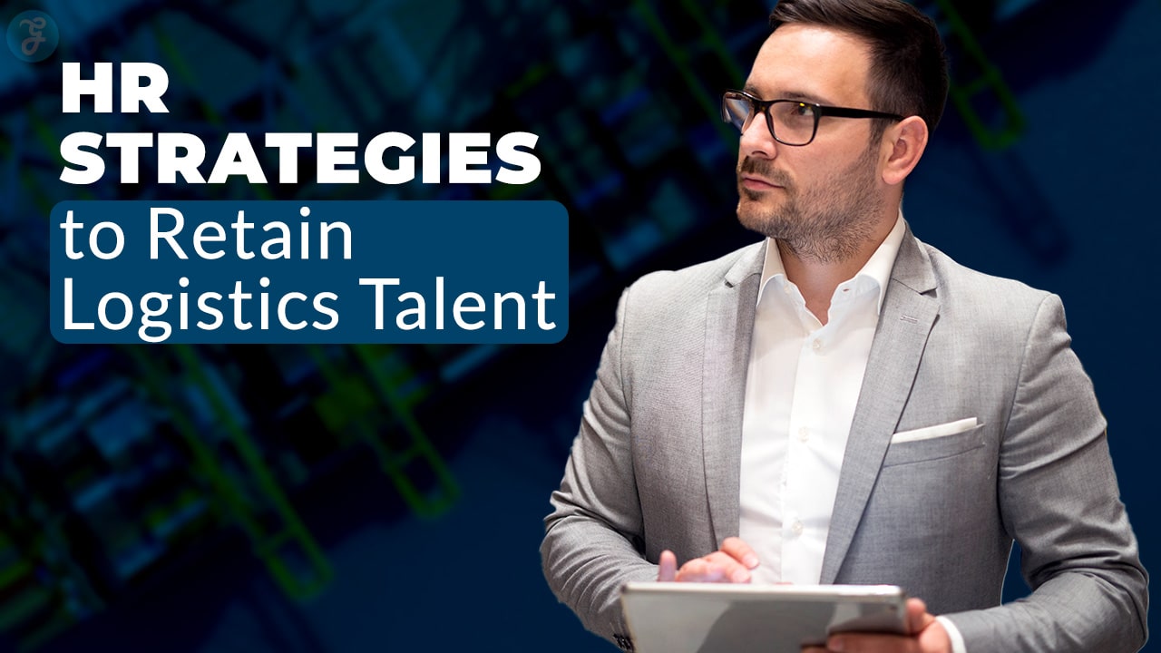 HR Strategies to Retain Logistics Talent