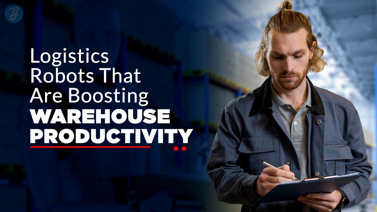 Logistics Robots That Boost Warehouse Efficiency