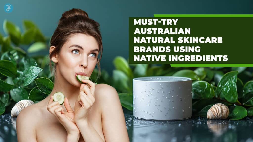Must-Try Australian Natural Skincare Brands