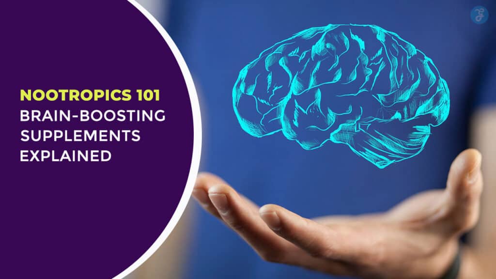 Nootropics 101 Brain-Boosting Supplements