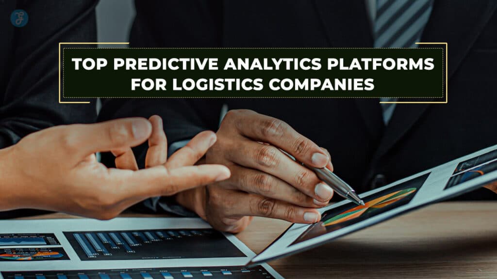 Predictive Analytics Platforms For Logistics Companies