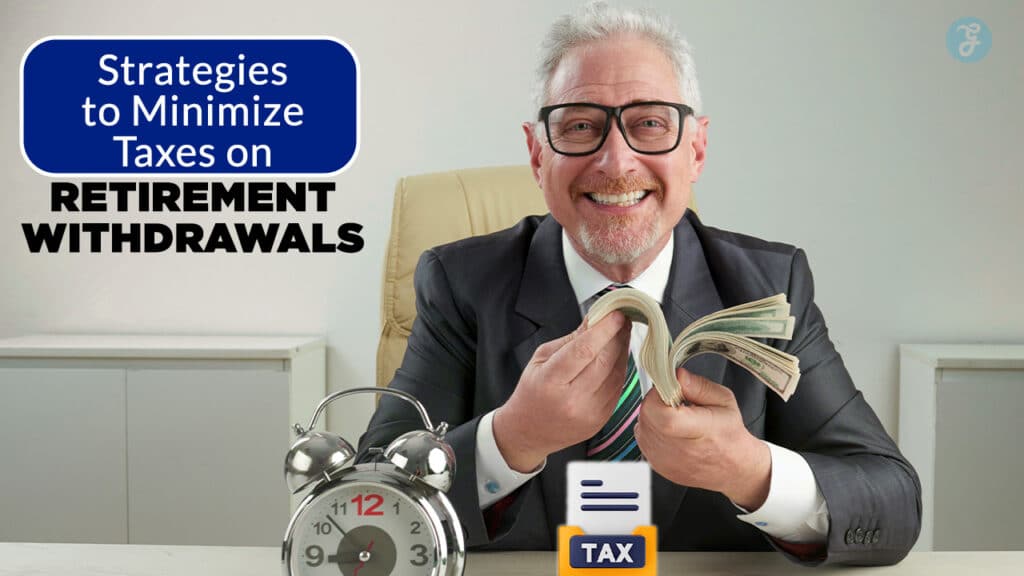 Strategies to Minimize Taxes on Retirement Withdrawals