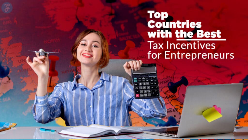 Countries with the Best Tax Incentives for Entrepreneurs