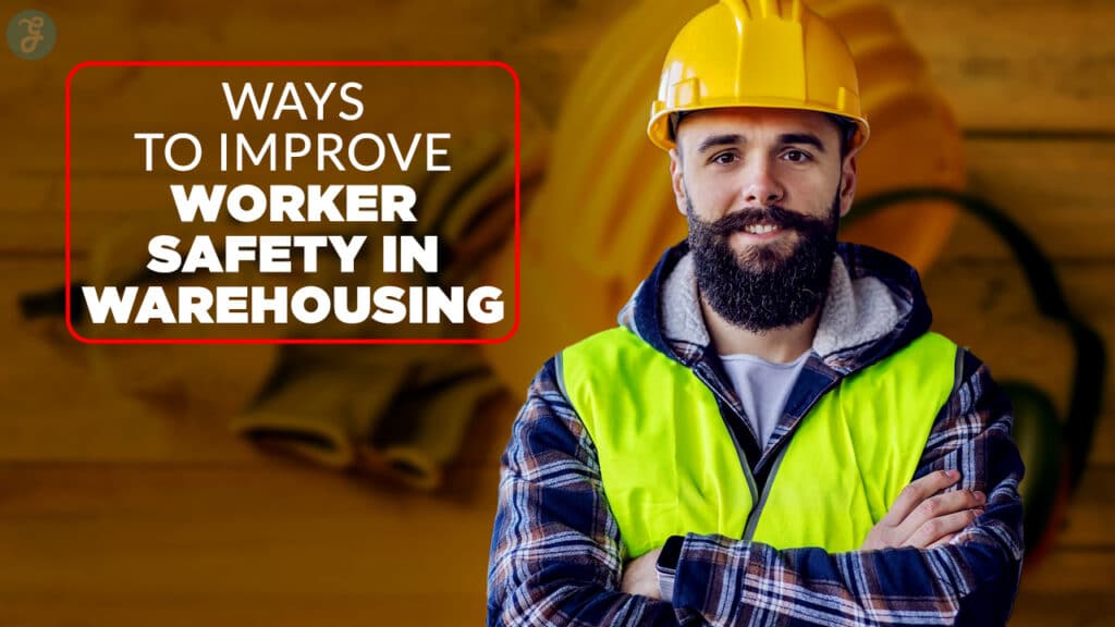 Ways to Improve Worker Safety in Warehousing