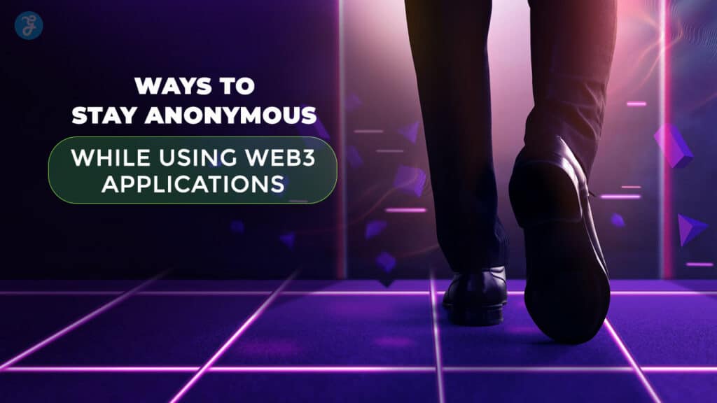 Ways to Stay Anonymous on Web3 Apps