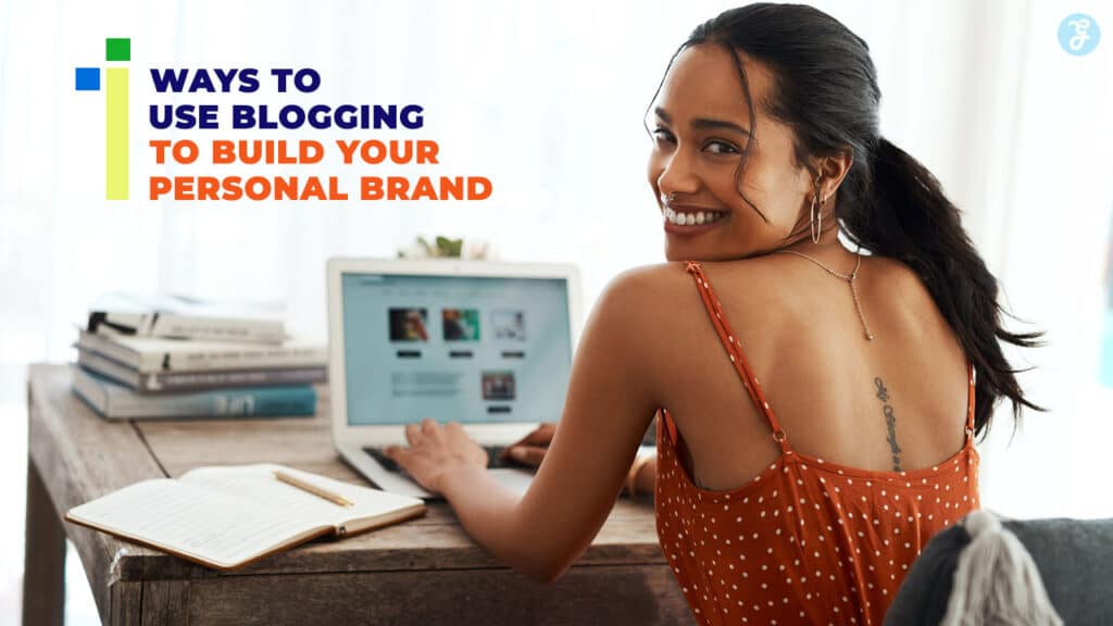 Ways to Use Blogging to Build Your Personal Brand