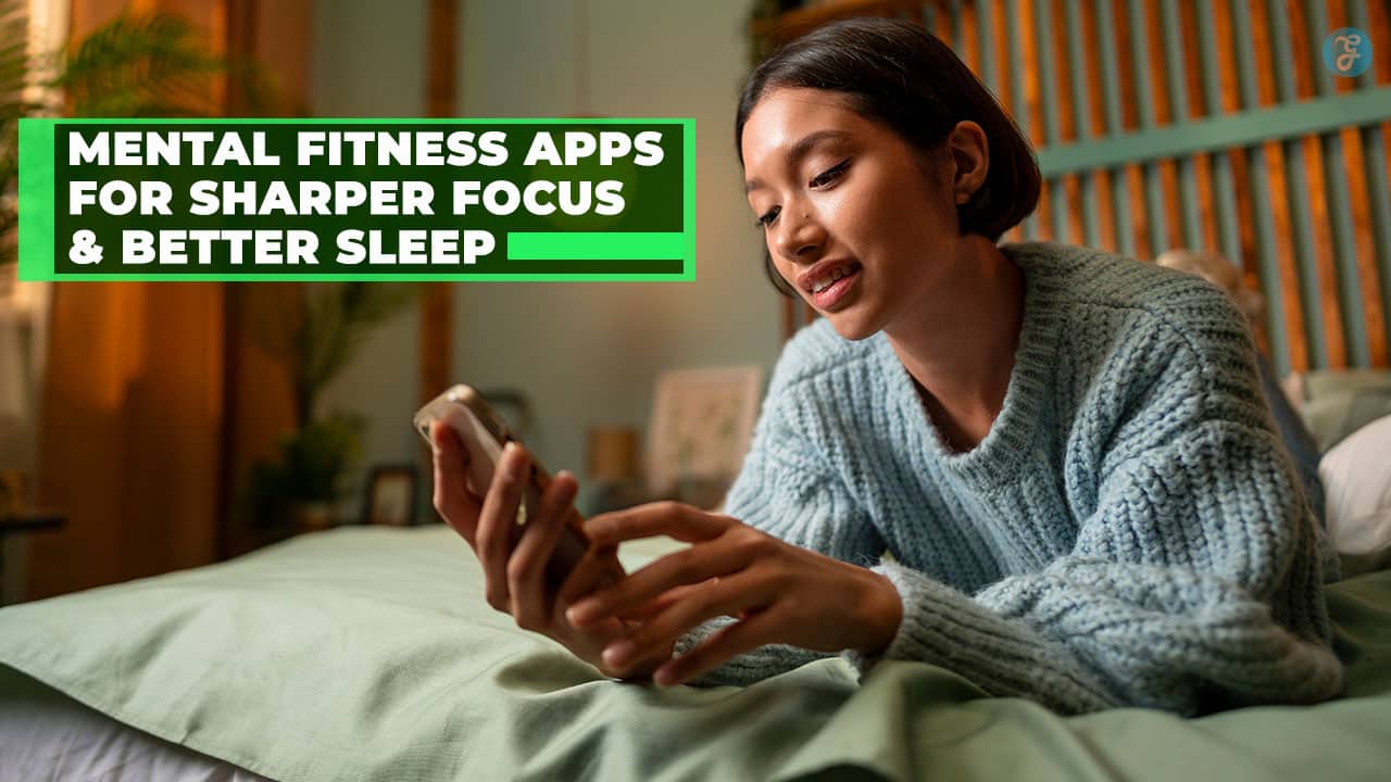 Mental Fitness Apps for Sharper Focus and Better Sleep