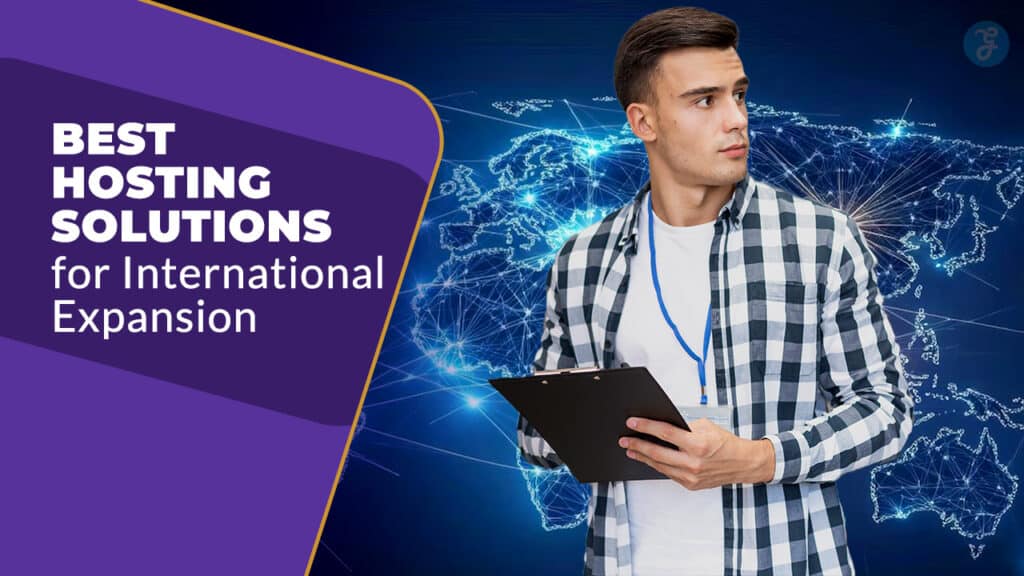 Best Hosting Solutions For International Expansion
