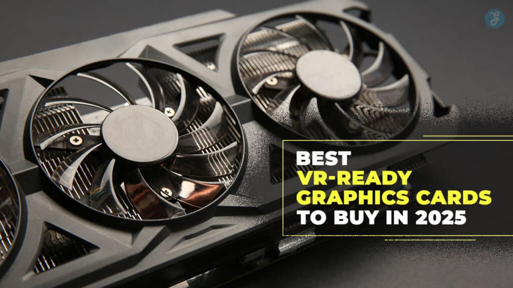 Best VR-Ready Graphics Cards