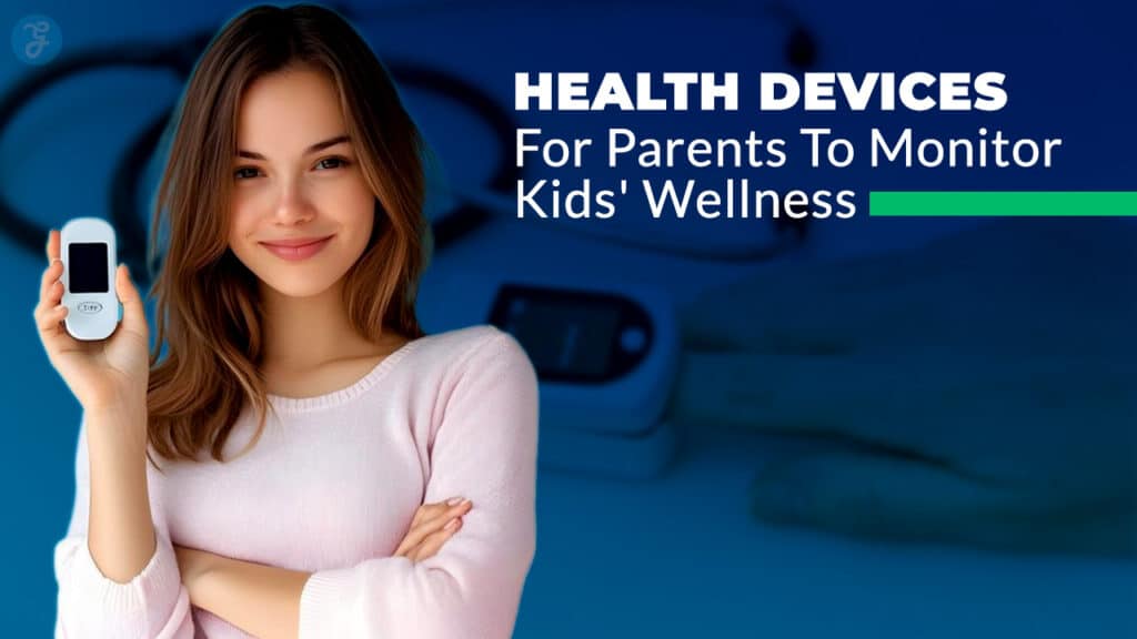 Health Devices For Parents To Monitor Kids' Wellness