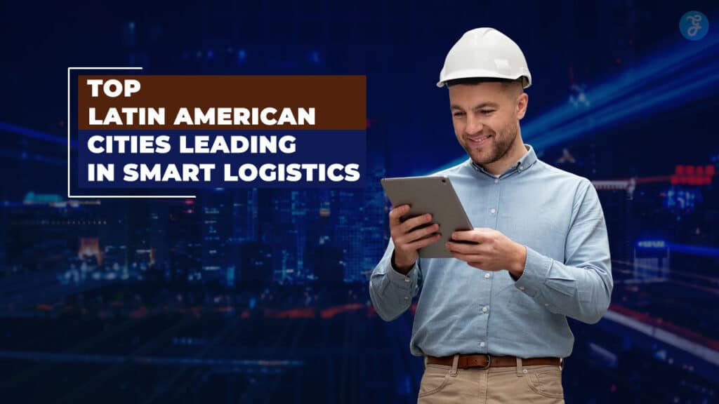 Latin American Cities Leading In Smart Logistics