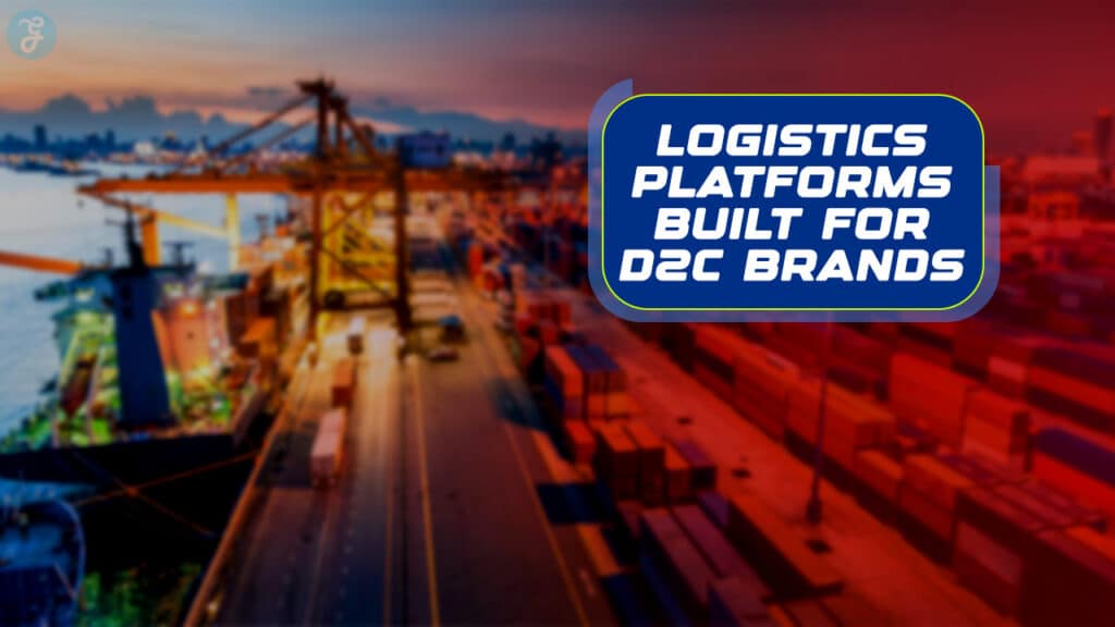 Logistics Platforms Built for D2C Brands