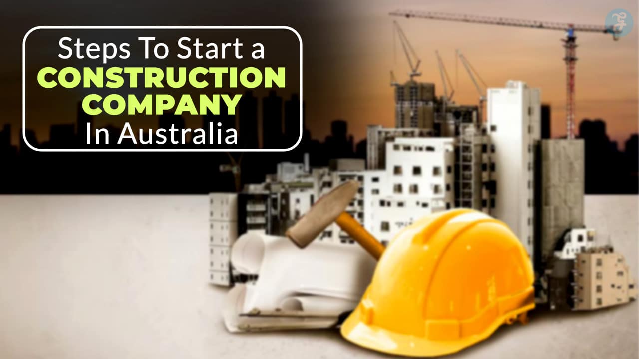 How to Start a Construction Company in Australia
