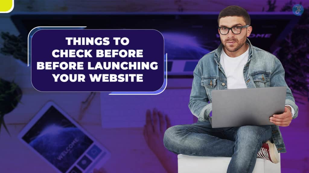 Things to Check Before Launching Your Website