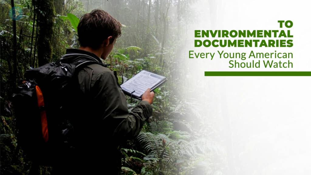 Top 12 Environmental Documentaries Every Young American Should Watch