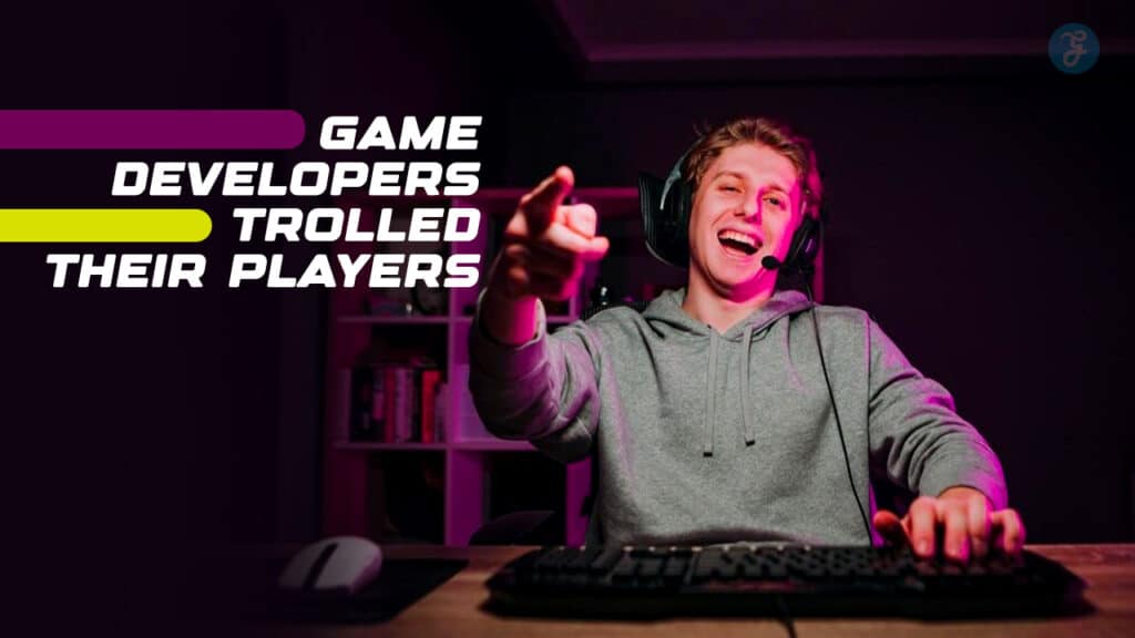 When Game Developers Trolled Gamers
