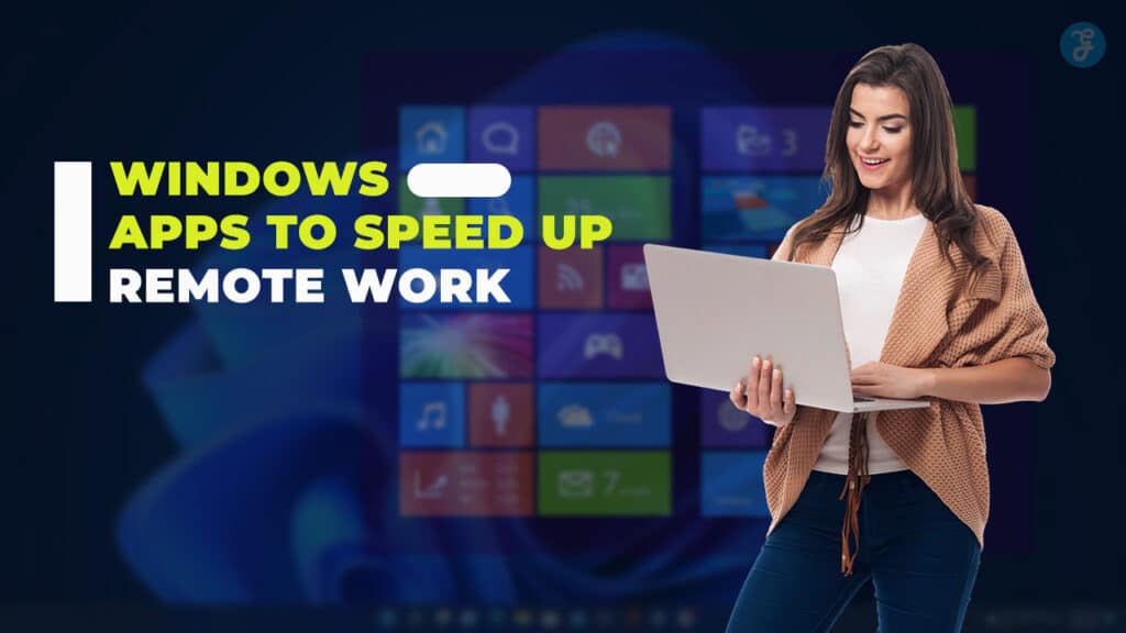 Windows Apps To Speed Up Remote Work