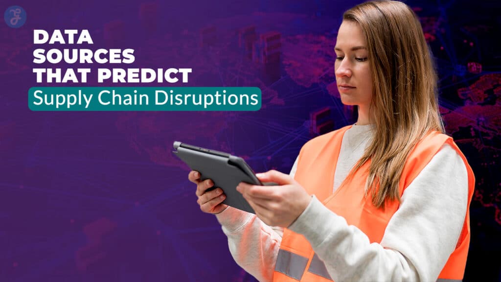 Data Sources That Predict Supply Chain Disruptions