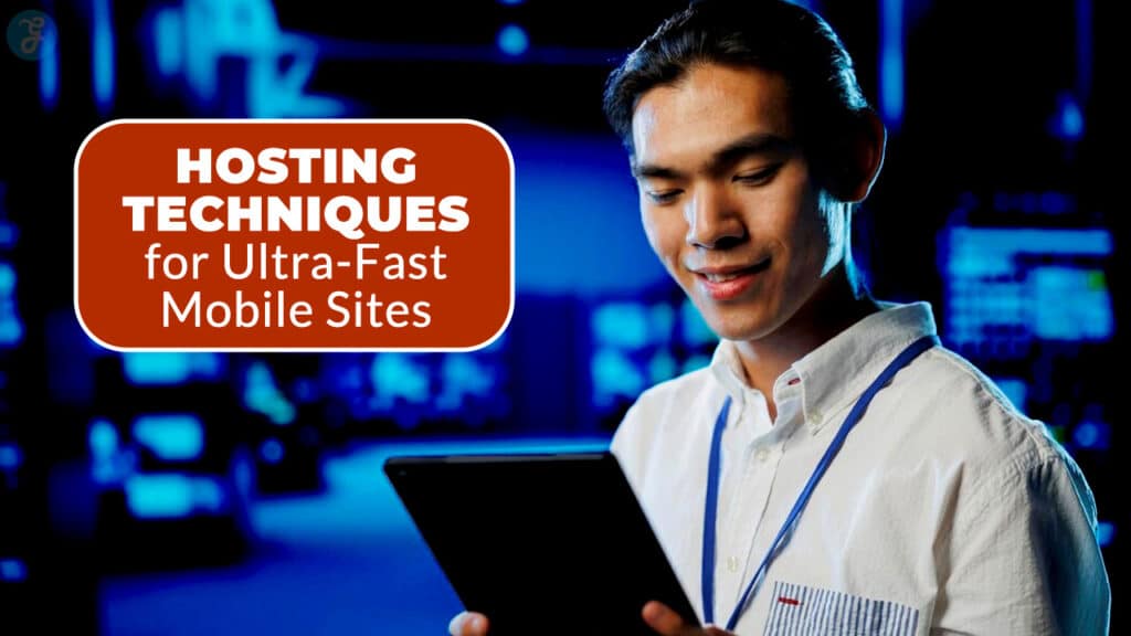 Hosting Techniques For Ultra-Fast Mobile Sites
