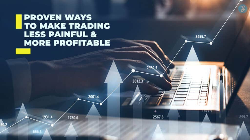 5 Proven Ways to Make Trading Less Painful and More Profitable