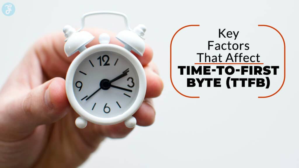 Key Factors That Affect Time-to-First-Byte
