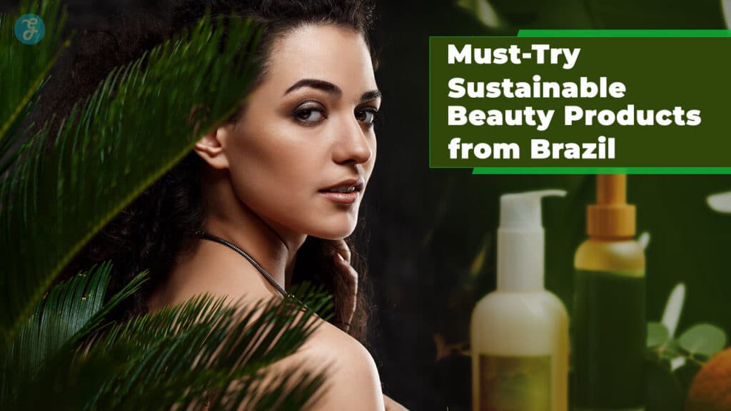 Sustainable Beauty Products From Brazil