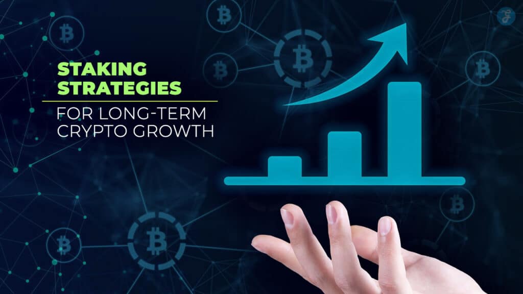 Staking Strategies for Long-Term Crypto Growth
