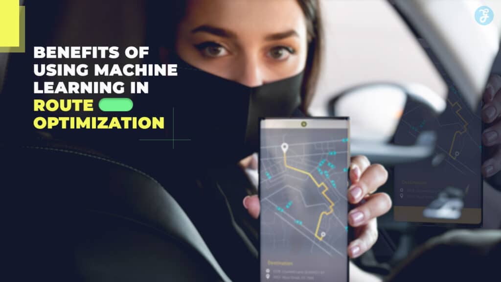 Benefits of Machine Learning for Route Optimization