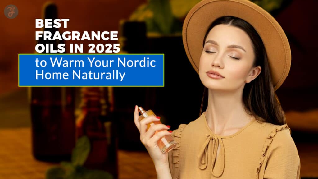 Best Fragrance Oils In 2025 To Warm Your Nordic Home