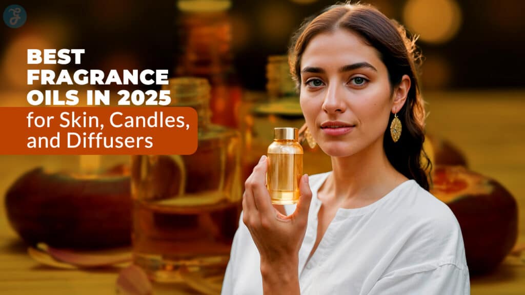 Best Fragrance Oils in 2025 for Skin, Candles, and Diffusers