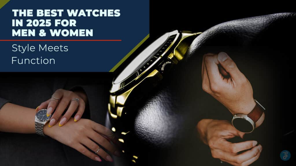 Best Watches In 2025 For Men And Women